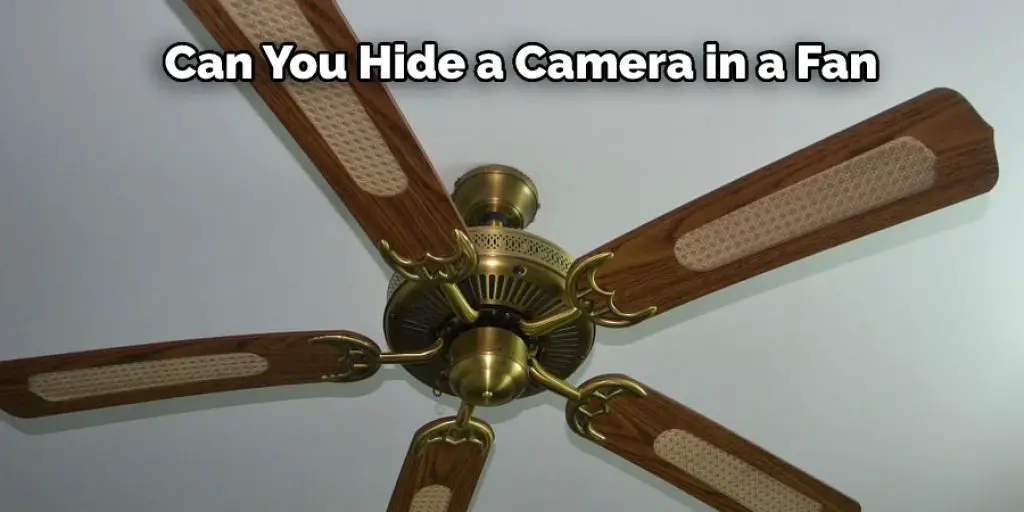 Can You Hide a Camera in a Fan