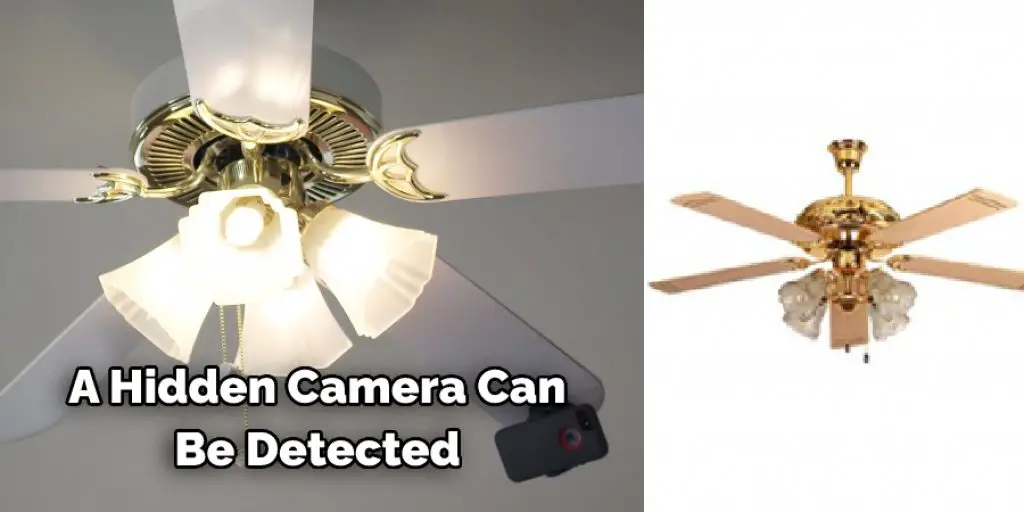 A hidden camera can be detected 