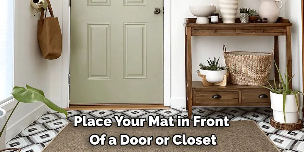 Place Your Mat in Front  Of a Door or Closet