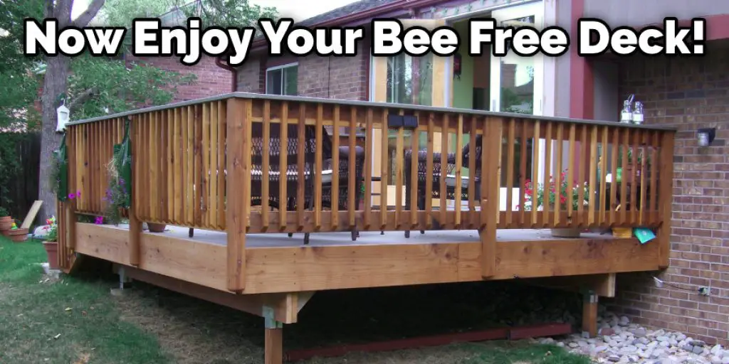 Now Enjoy Your Bee Free Deck!