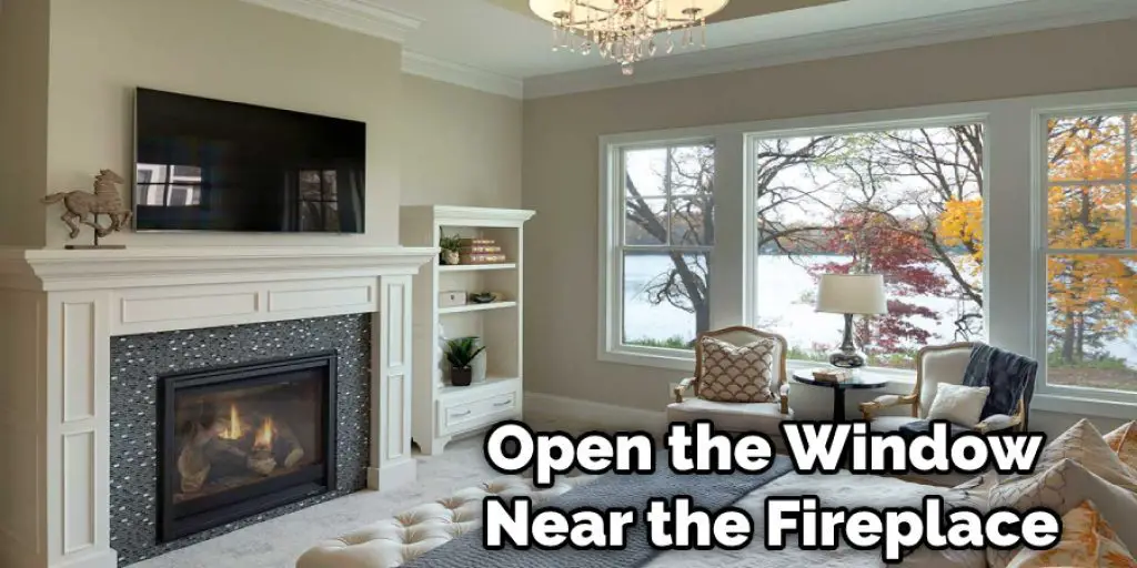 Open the Window Near the Fireplace
