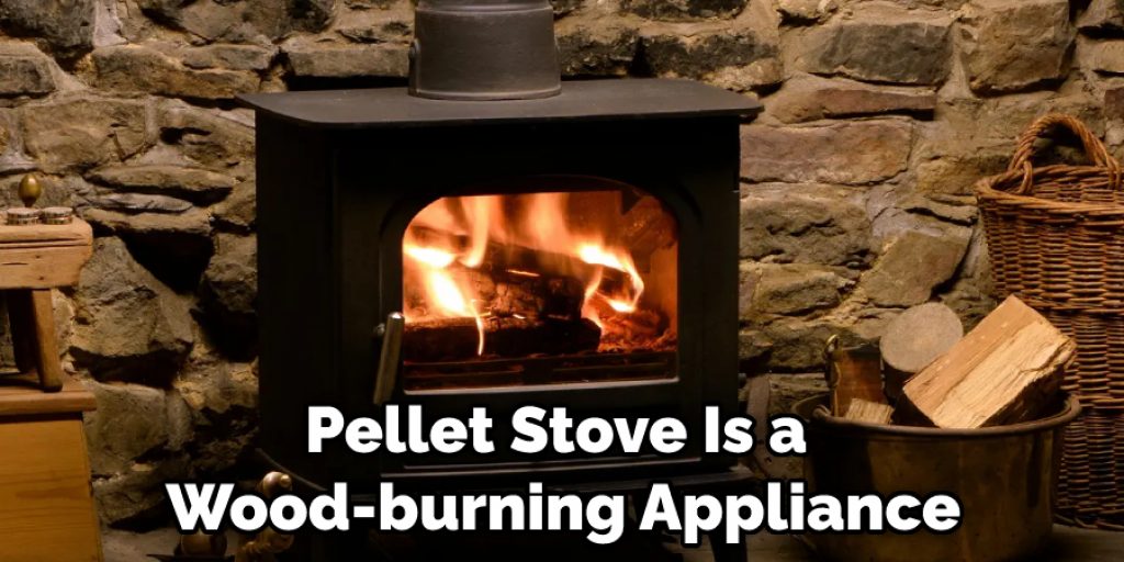 Pellet Stove Is a Wood-burning Appliance