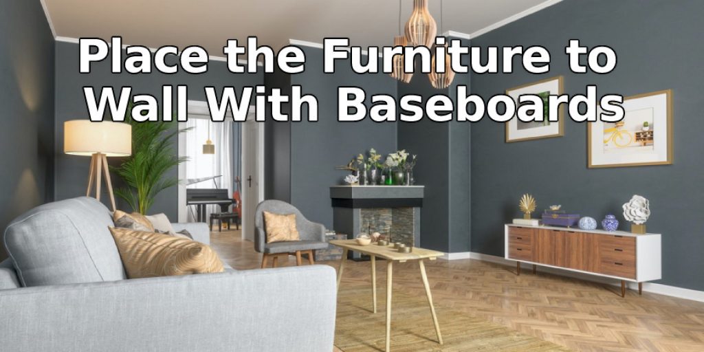 Place The Furniture to Wall With Baseboards