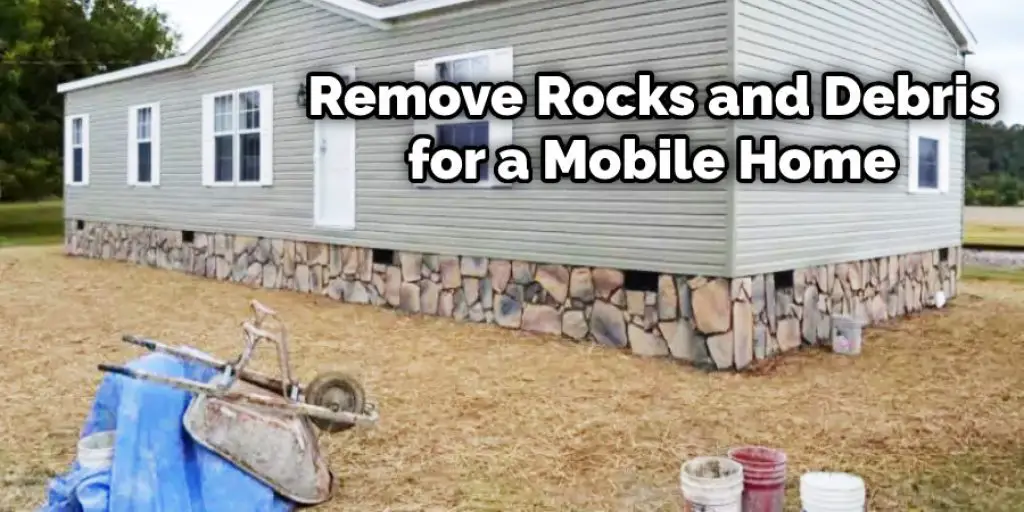 Remove Rocks and Debris for a Mobile Home