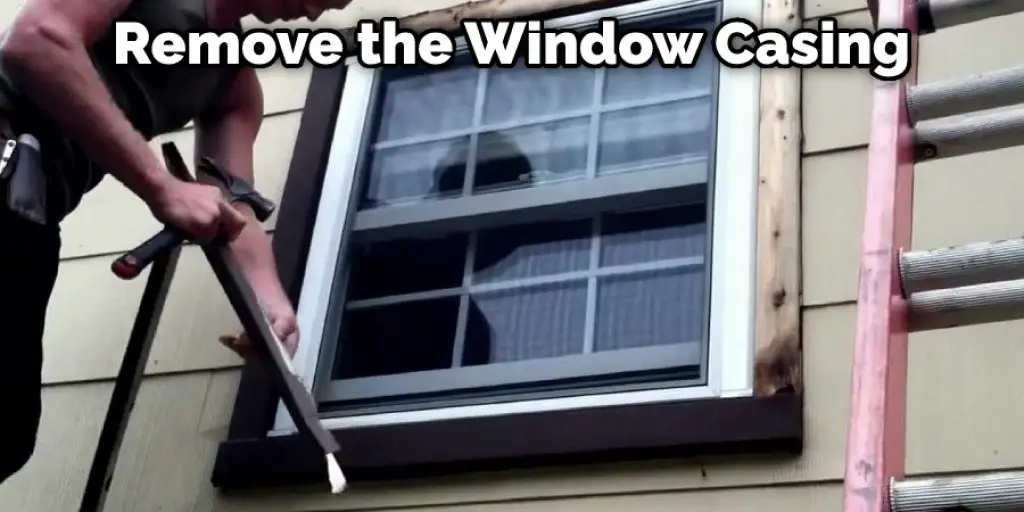 Remove the Window Casing