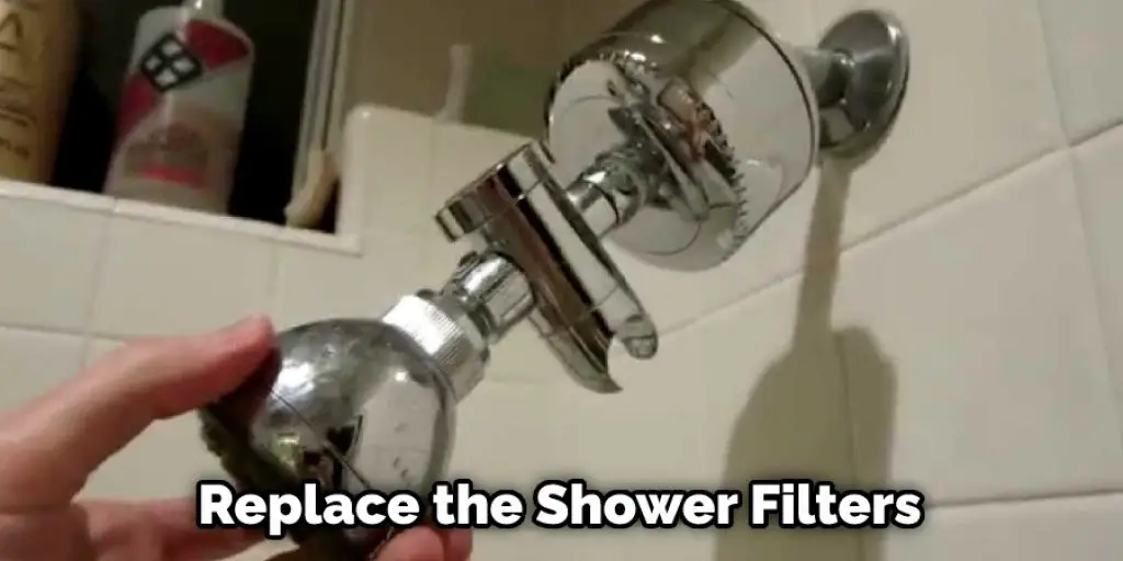 Replace the Shower Filters