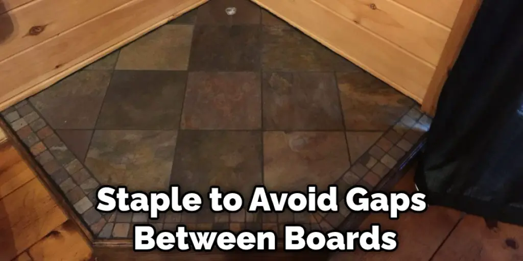 Staple to Avoid Gaps Between Boards