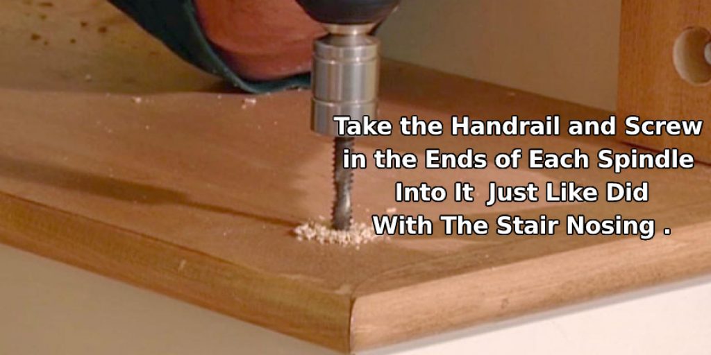 Take the Handrail and Screw in the Ends of Each Spindle Into It, Just Like  Did With The Stair Nosing .