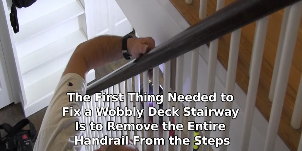 The First Thing Needed to Fix a Wobbly Deck Stairway Is to Remove the Entire Handrail From the Steps .