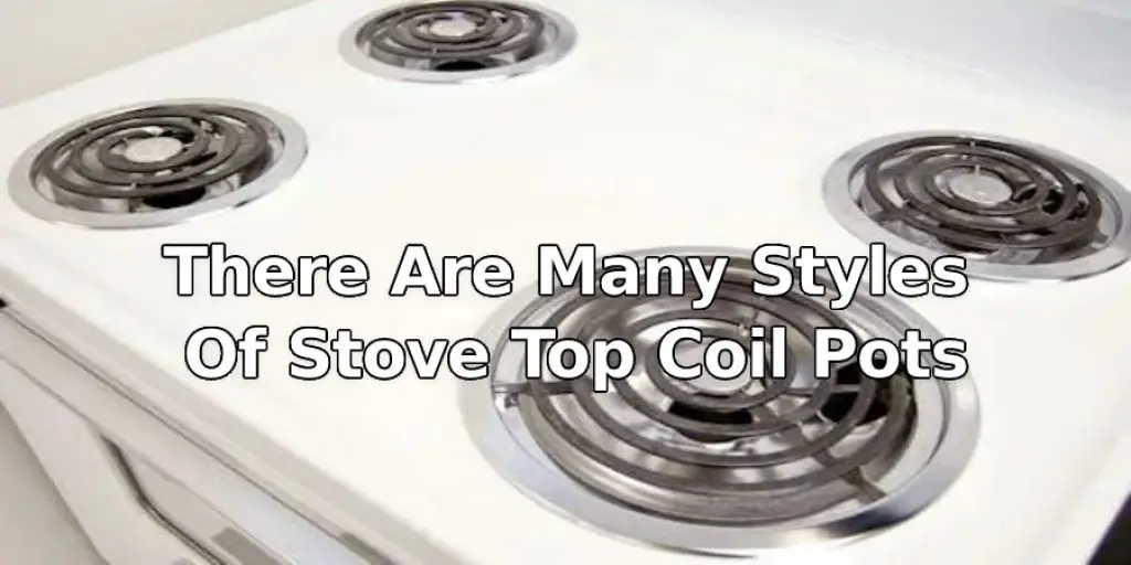 There Are Many Styles Of Stovetop  Coil Pots