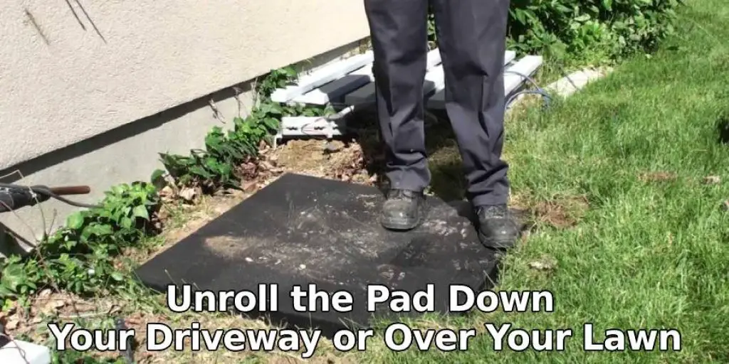 Unroll the Pad Down Your Driveway or Over Your Lawn