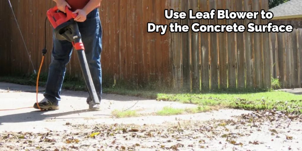 Use Leaf Blower to Dry the Concrete Surface