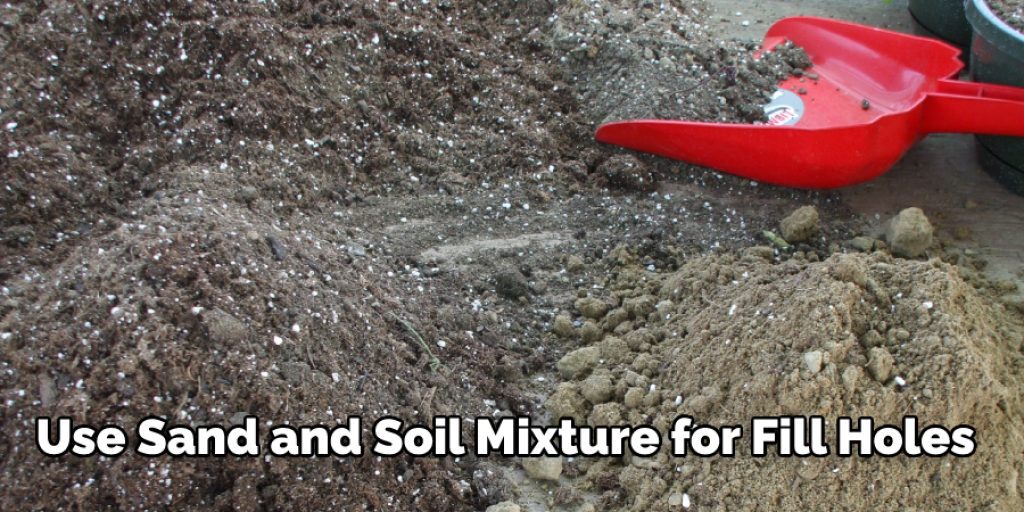 Use Sand and Soil Mixture for Fill Holes 