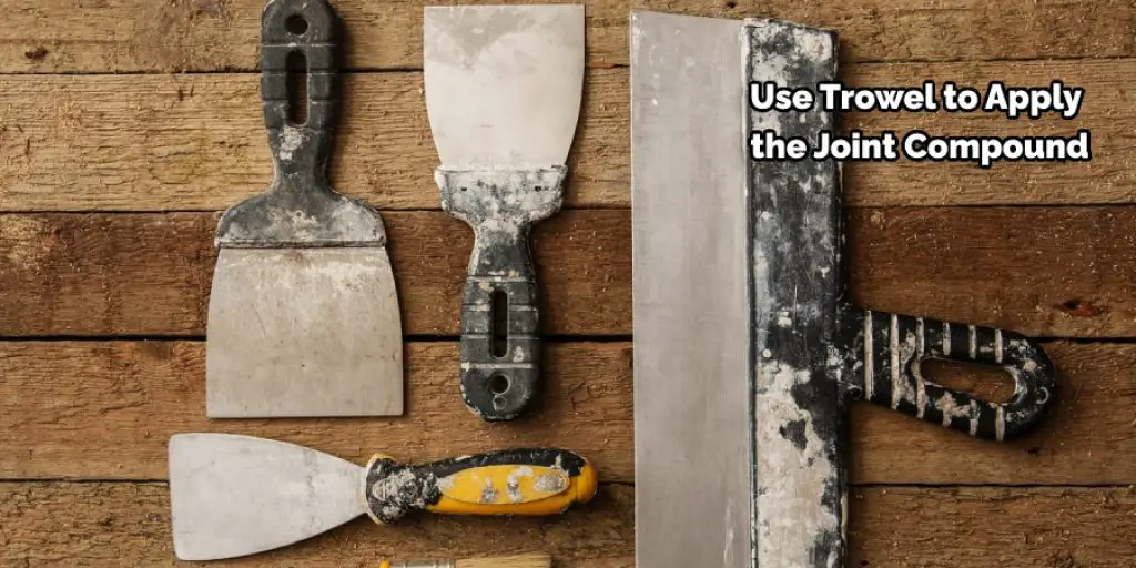 Use Trowel to Apply the Joint Compound