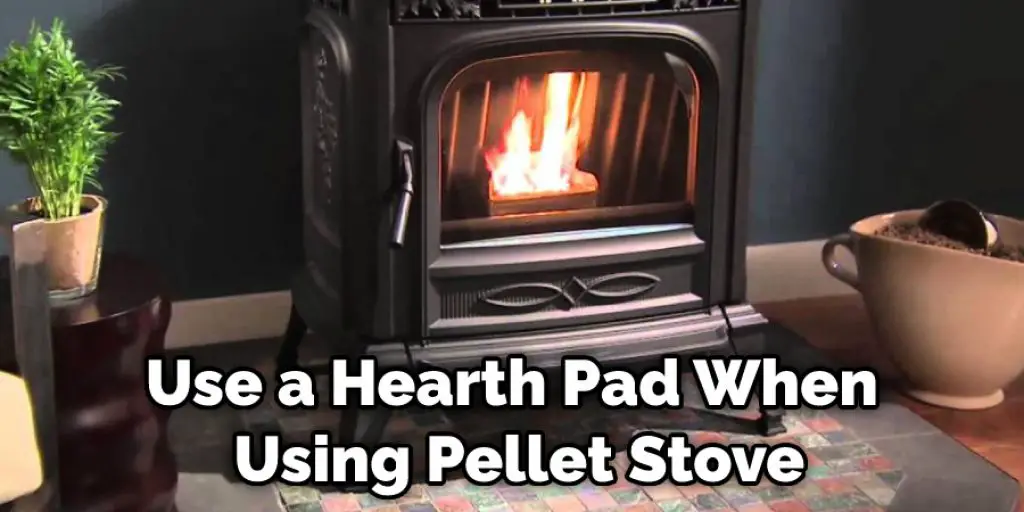 Use a Hearth Pad When Using Pellet Stove