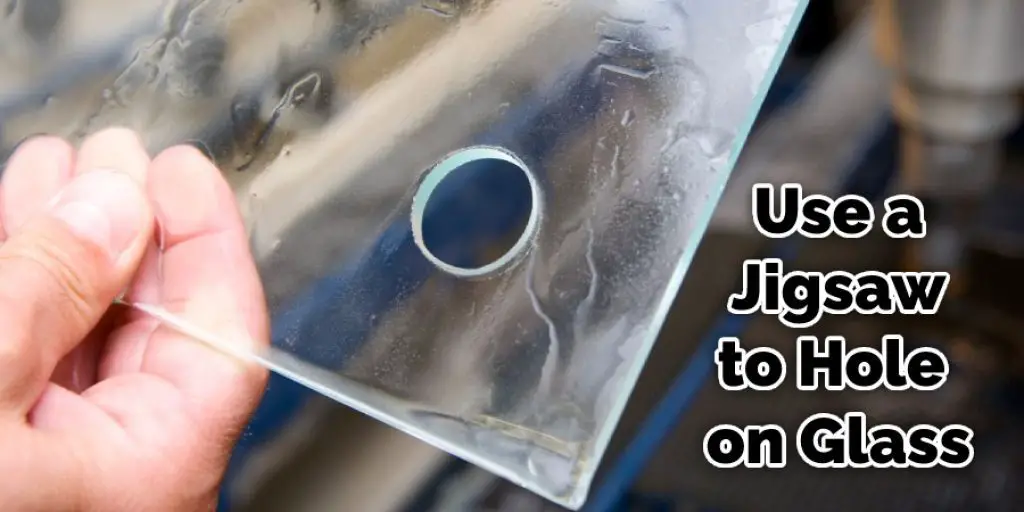 Use a Jigsaw to Hole on Glass