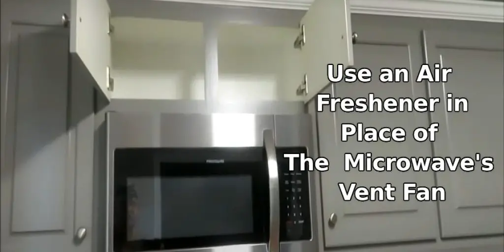 Use an Air Freshener in Place of The  Microwave's Vent Fan.