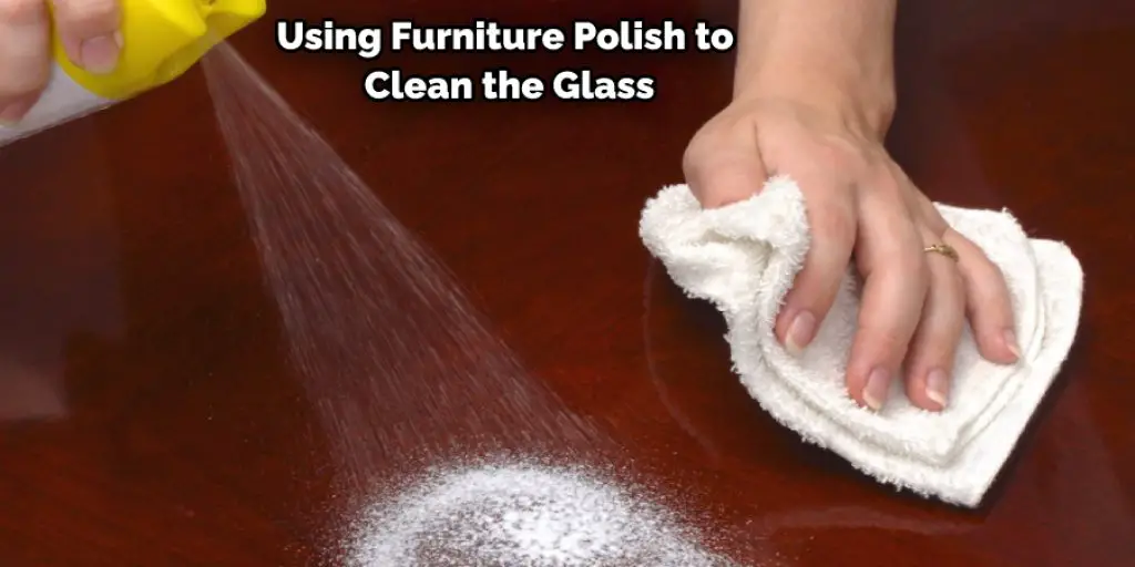Using Furniture Polish to Clean the Glass