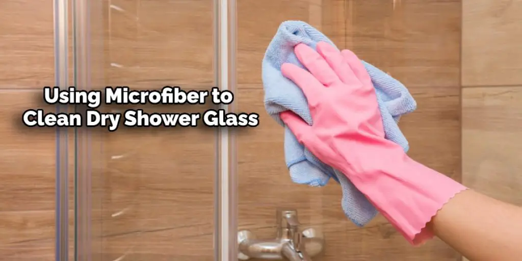 Using Microfiber to Clean Dry Shower Glass