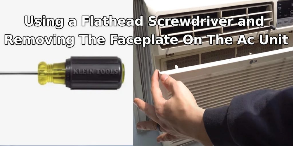 Using a Flathead Screwdriver and Remove The Faceplate On Your AC Unit