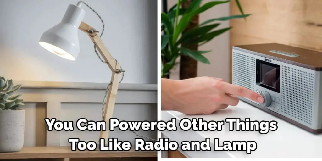 You Can Powered Other Things Too Like Radio and Lamp