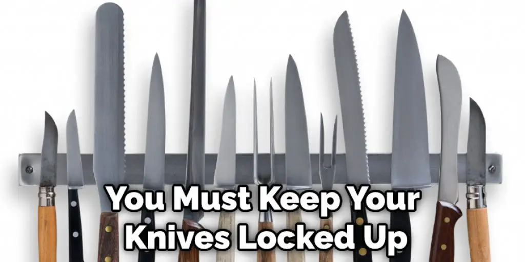 You Must Keep Your Knives Locked Up