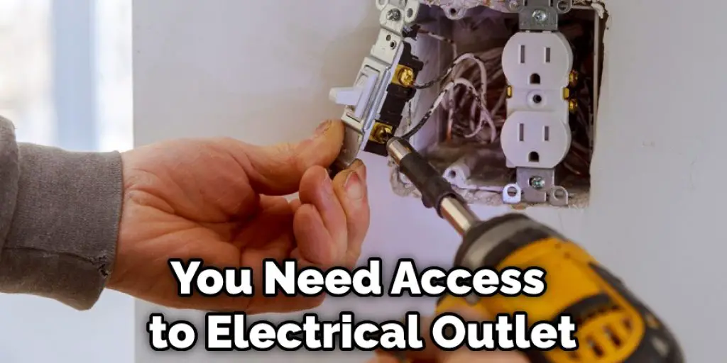 You Need Access to Electrical Outlet