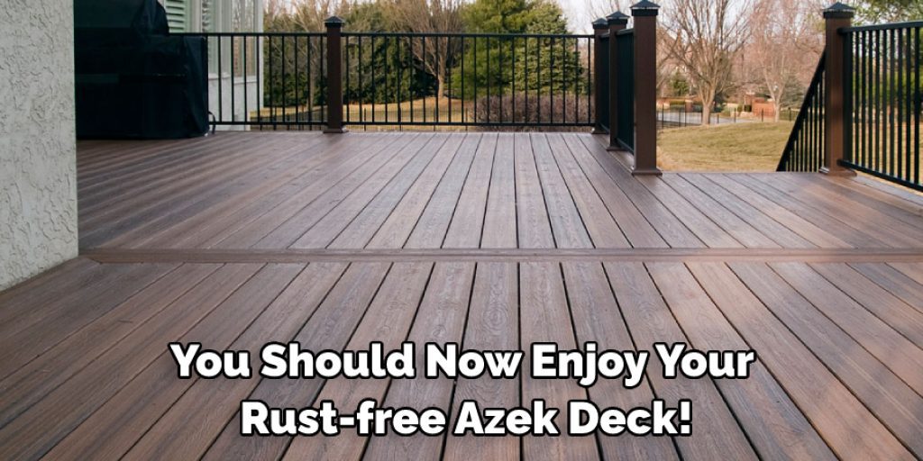 You Should Now Enjoy Your Rust-free Azek Deck!