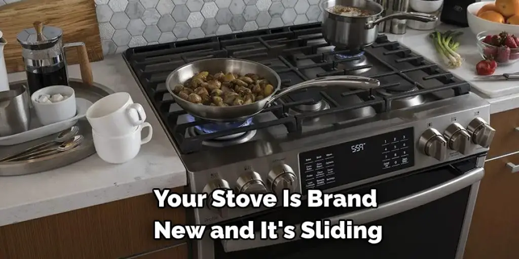 Your Stove Is Brand  New and It's Sliding