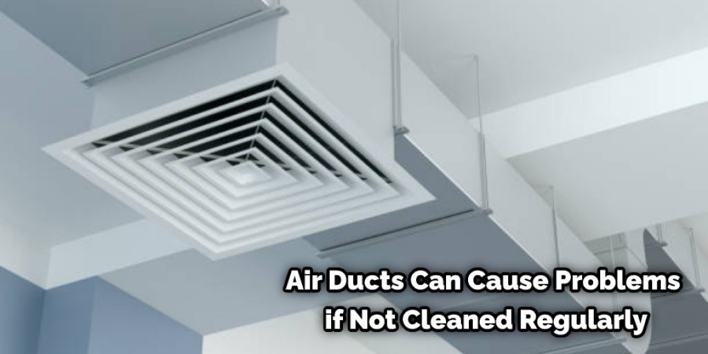 Air Ducts Can Cause Problems if Not Cleaned Regularly