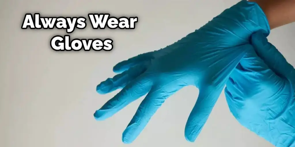 Always Wear  Gloves