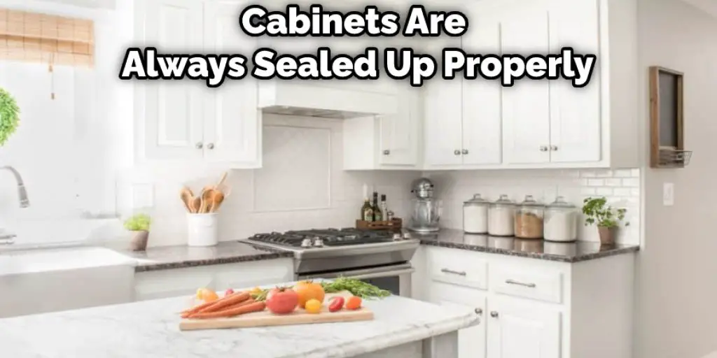 Cabinets Are Always Sealed Up Properly