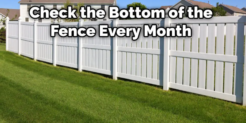 Check the Bottom of the Fence Every Month