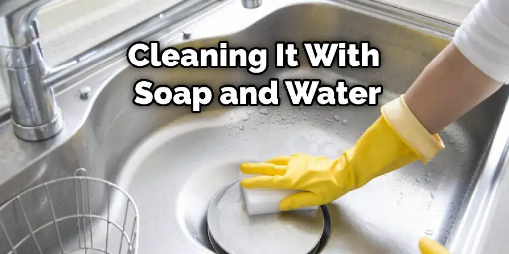 Cleaning It With Soap and Water