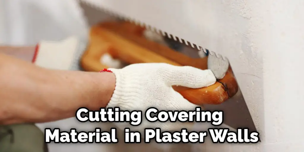 Cutting Covering Material in Plaster Walls