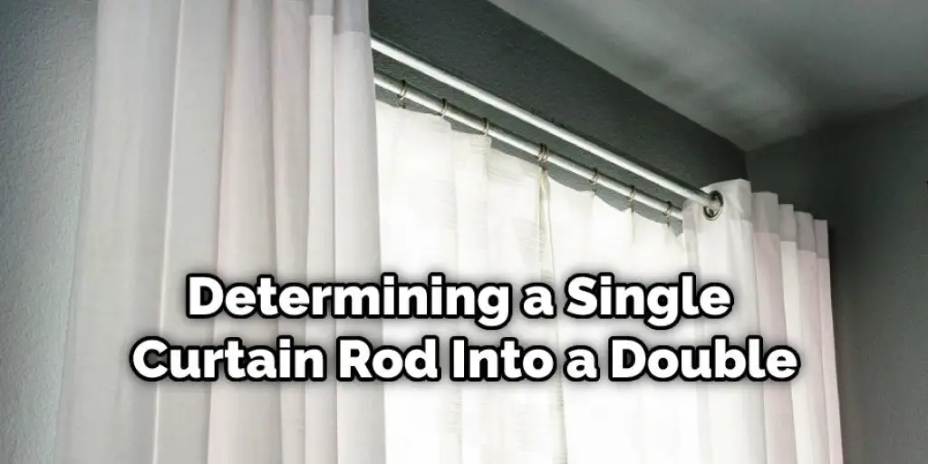 Determining a Single Curtain Rod Into a Double