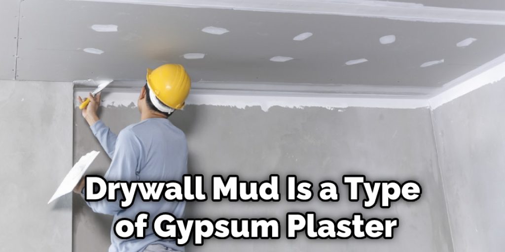 Drywall Mud Is a Type of Gypsum Plaster