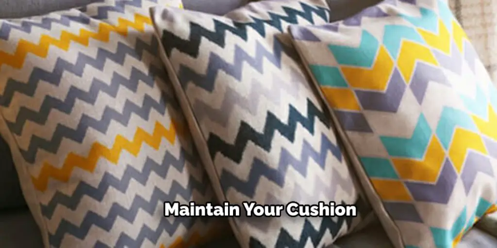 Maintain the Cushion