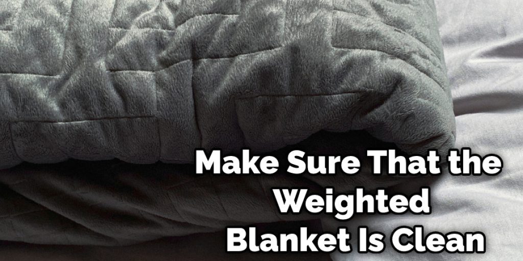 Make Sure That the Weighted Blanket Is Clean