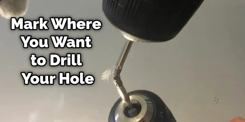Mark Where You Want to Drill Your Hole
