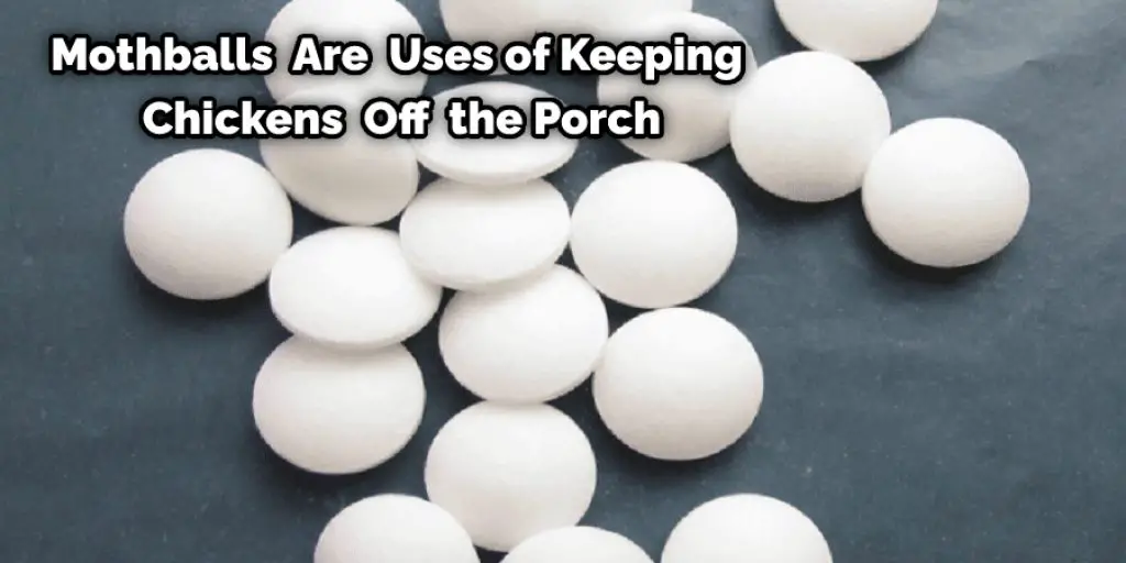 Mothballs Are Uses of Keeping Chickens Off the Porch