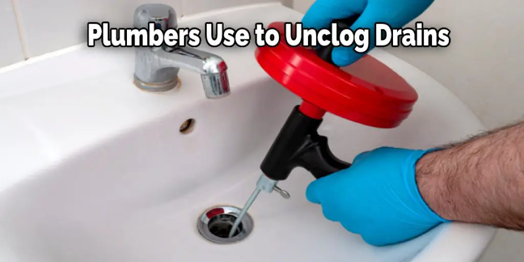 Plumbers Use to Unclog Drains