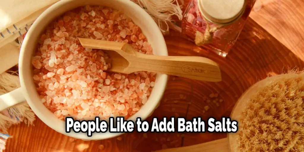 People Like to Add Bath Salts