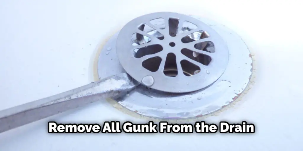 Remove All Gunk From the Drain