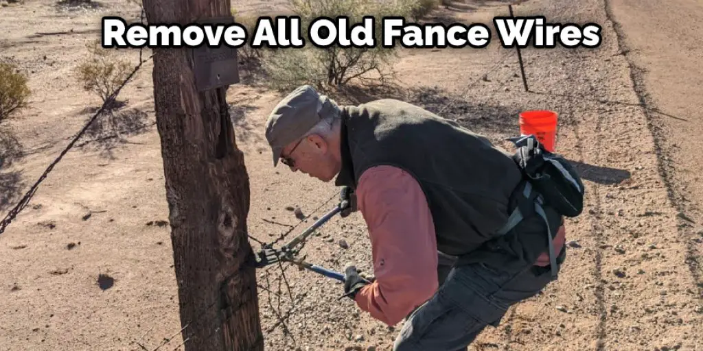 Remove All Old Fance Wires