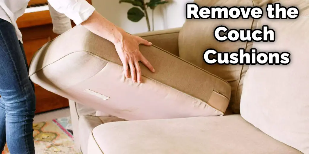 Remove the Couch Cushions