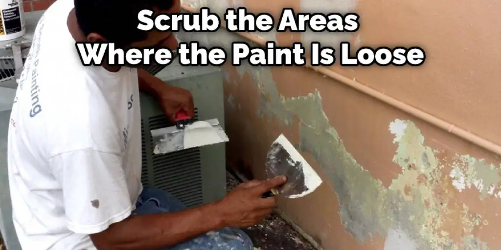 Scrub the Areas Where the Paint Is Loose