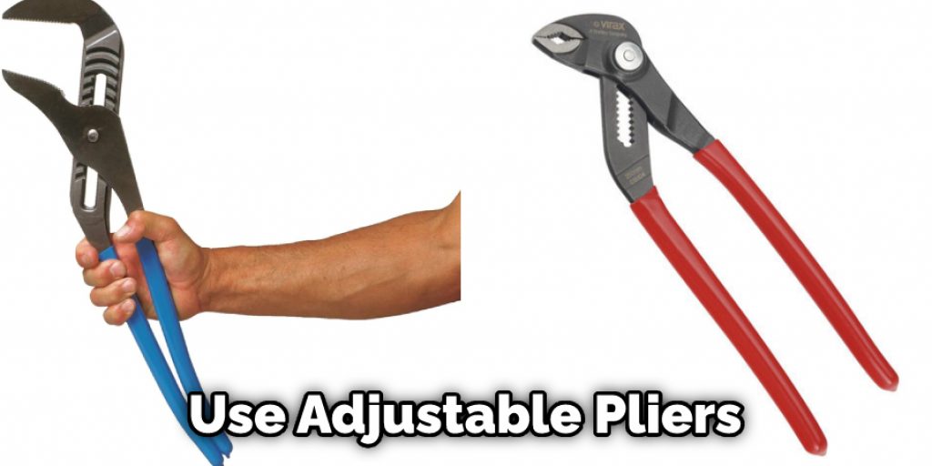Use Adjustable Pliers