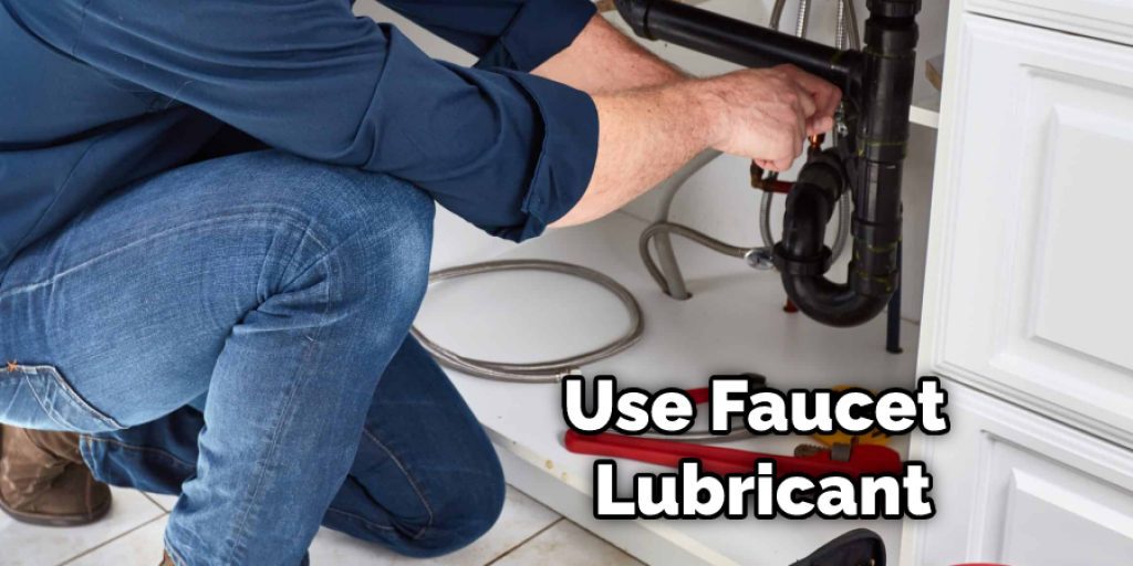 Use Faucet Lubricant
