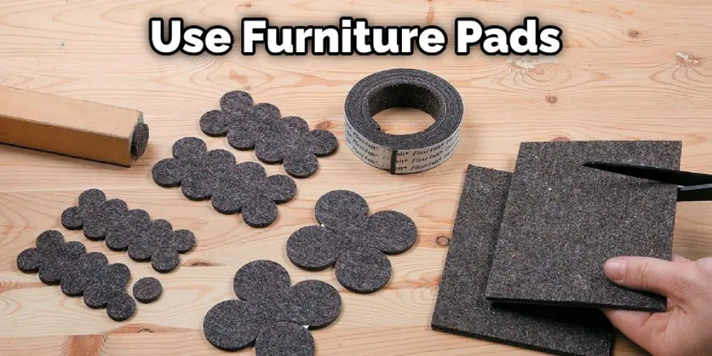 Use Furniture Pads